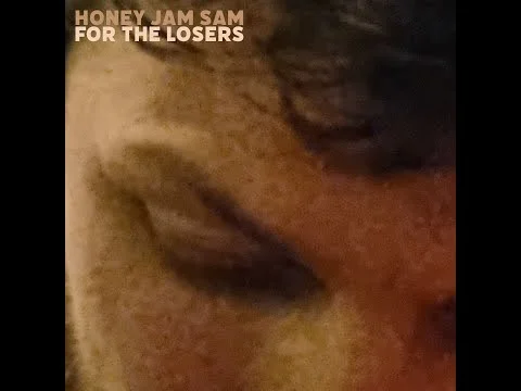 For The Losers - Honey Jam Sam
